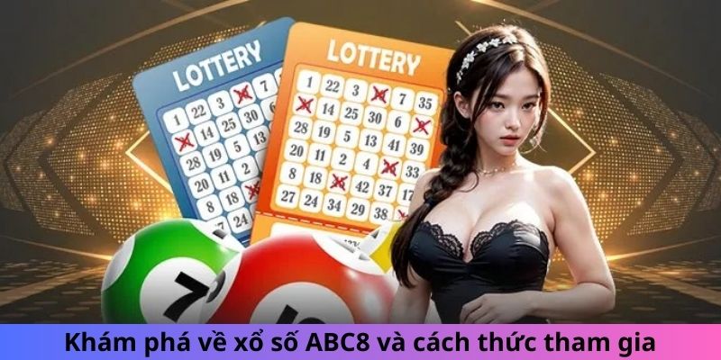 Khám phá về xổ số ABC8 và cách thức tham gia